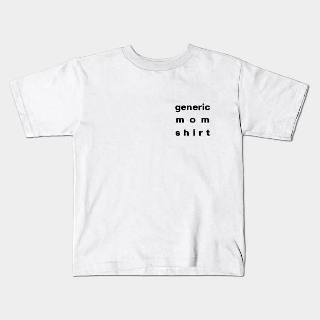 Generic Mom Shirt, Generic Black Font, EXCLUSIVE Pocket Logo Format Kids T-Shirt by SwagOMart